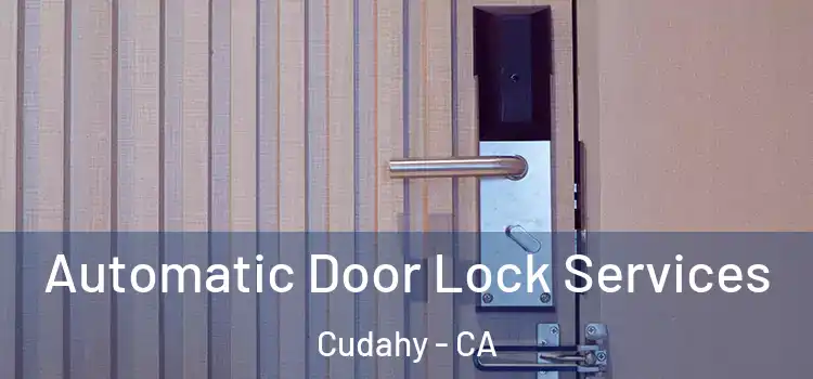 Automatic Door Lock Services Cudahy - CA