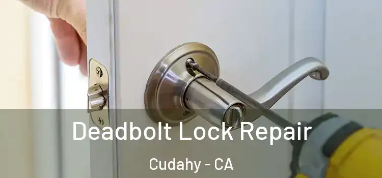 Deadbolt Lock Repair Cudahy - CA