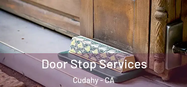 Door Stop Services Cudahy - CA