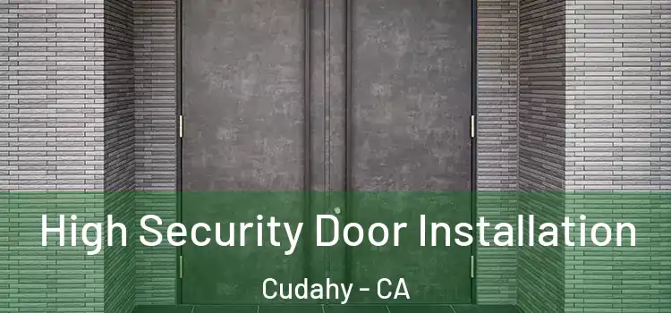 High Security Door Installation Cudahy - CA