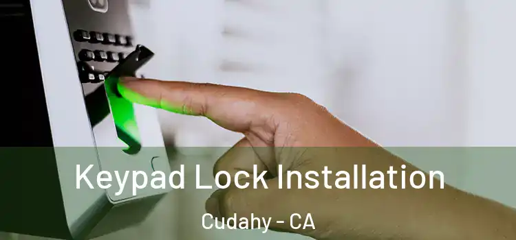 Keypad Lock Installation Cudahy - CA