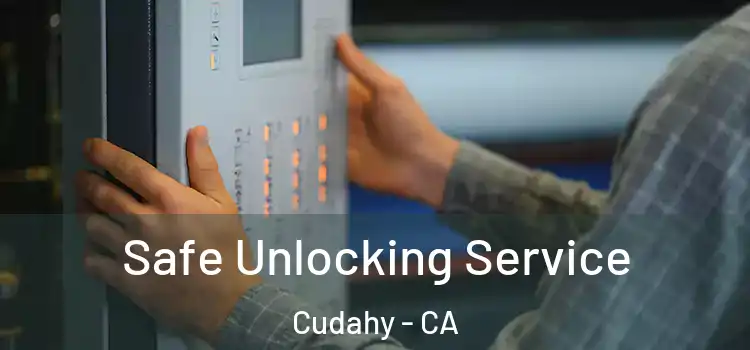 Safe Unlocking Service Cudahy - CA