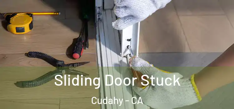 Sliding Door Stuck Cudahy - CA