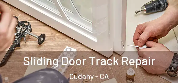 Sliding Door Track Repair Cudahy - CA